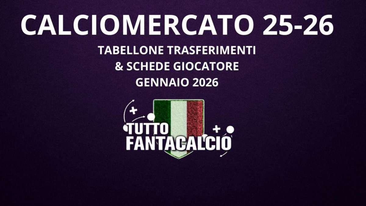 Calciomercato di gennaio Serie A: tabellone acquisti cessioni 25/26 schede nuovi acquisti al fantacalcio