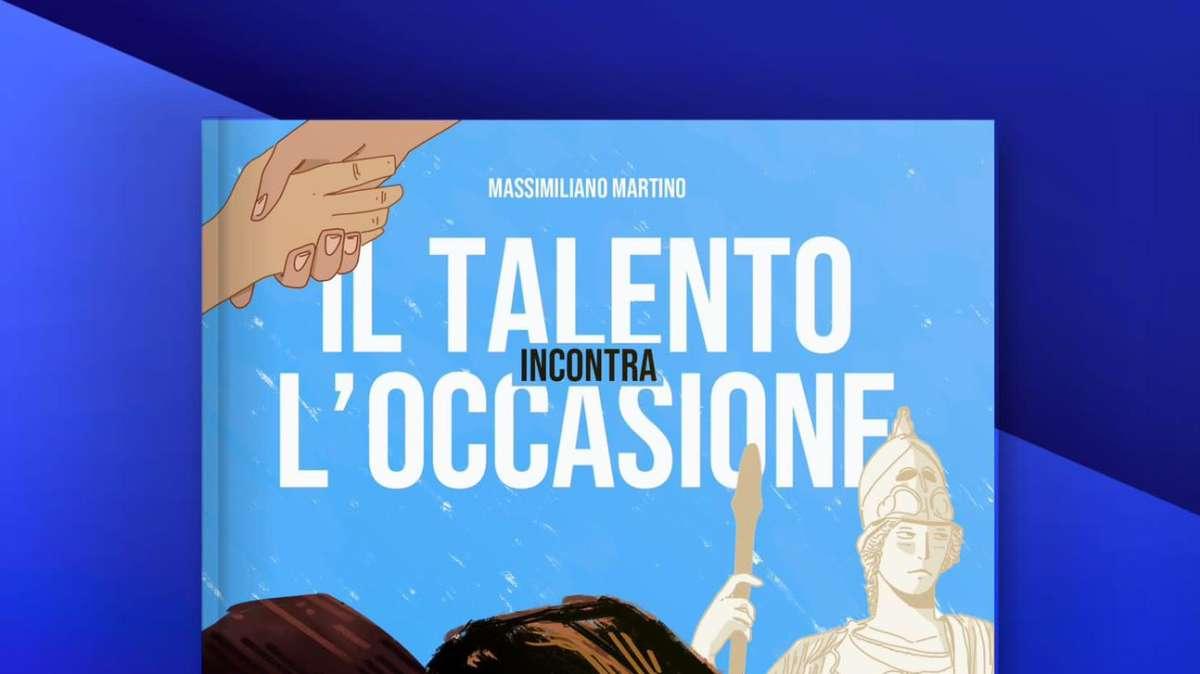 “Il Talento incontra l’Occasione”: ecco il nuovo libro di Massimiliano Martino