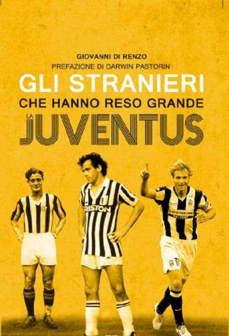 LIBRERIA BIANCONERA - "Tutti gli stranieri che hanno reso grande la Juventus". Esce il libro di Giovanni Di Renzo