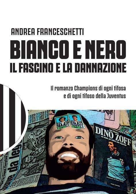 LIBRERIA BIANCONERA - "Bianco e Nero - Il fascino e la dannazione", esce il libro di Andrea Franceschetti. Sabato la presentazione a Brufa di Torgiano (Perugia) 