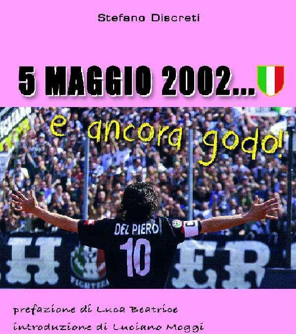 "MAGGIO 2002...e ANCORA GODO". L'ultimo libro di Stefano Discreti in promozione su TuttoJuve.com!