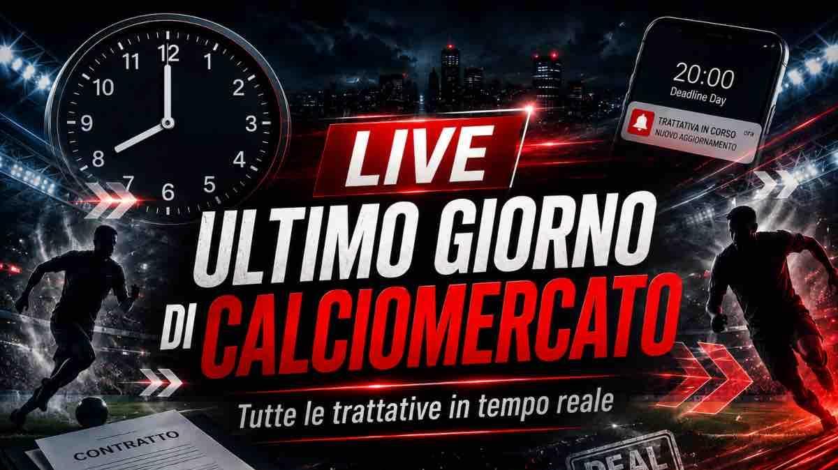 LIVE | ULTIMO GIORNO DI CALCIOMERCATO
