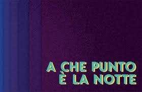 A CHE PUNTO E' LA NOTTE?