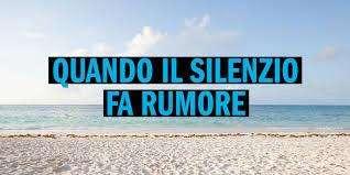 UN SILENZIO CHE FA RUMORE