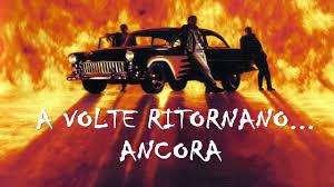 A VOLTE RITORNANO?