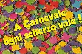 A Carnevale ogni scherzo vale...anzi no...