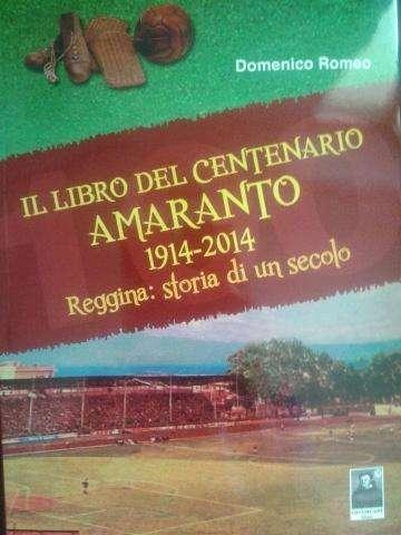 IL LIBRO DEL CENTENARIO AMARANTO. 1914-2014. REGGINA: STORIA DI UN SECOLO ( Città Del Sole Edizioni).