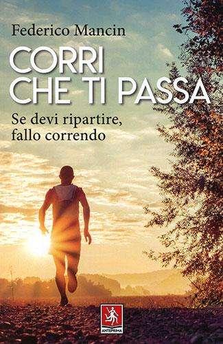 "Corri che ti passa" è il nuovo libro autobiografico di Federico Mancin