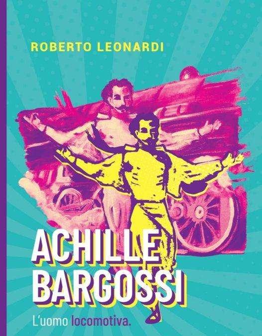 Sapete chi era Achille Bargossi? Un libro di Roberto Leonardi racconta il primo podista "professionista" italiano