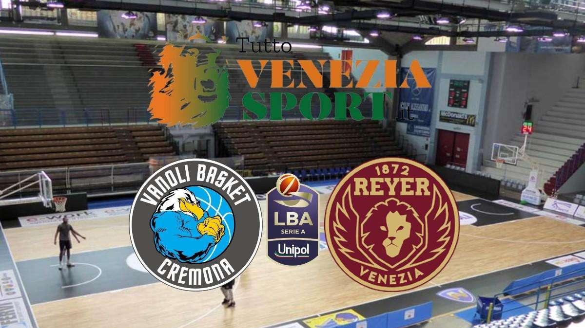LBA Vanoli Cremona-Reyer Venezia (88-111) Venezia stende Cremona e torna alla Vittoria 