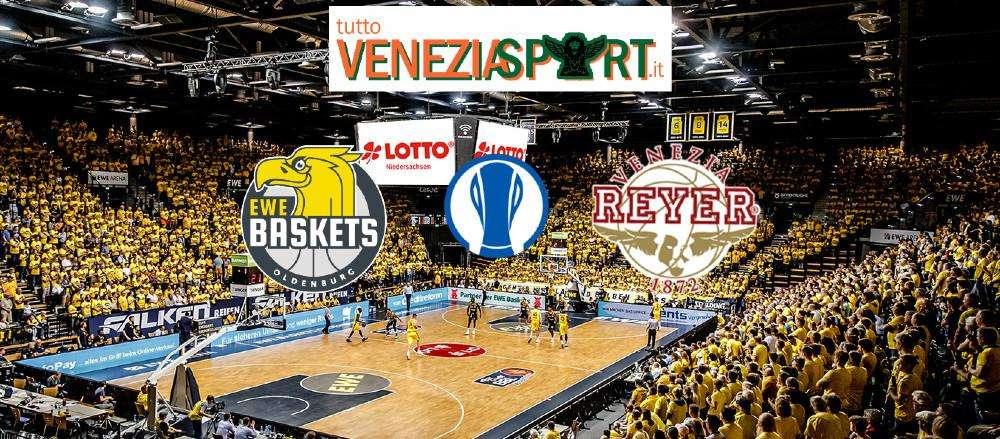 LIVE EUROCUP - Oldenburg-Reyer (98-87) " La Reyer viene sconfitta da Oldenburg. La difesa orogranata è impotente contro l'attacco di Oldenburg" finale del match