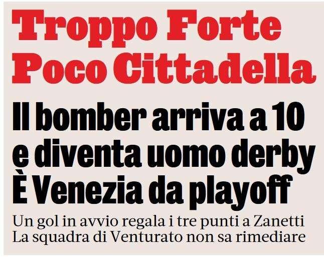 Gazzetta dello Sport: "Troppo Forte. Poco Cittadella. Forte uomo derby"