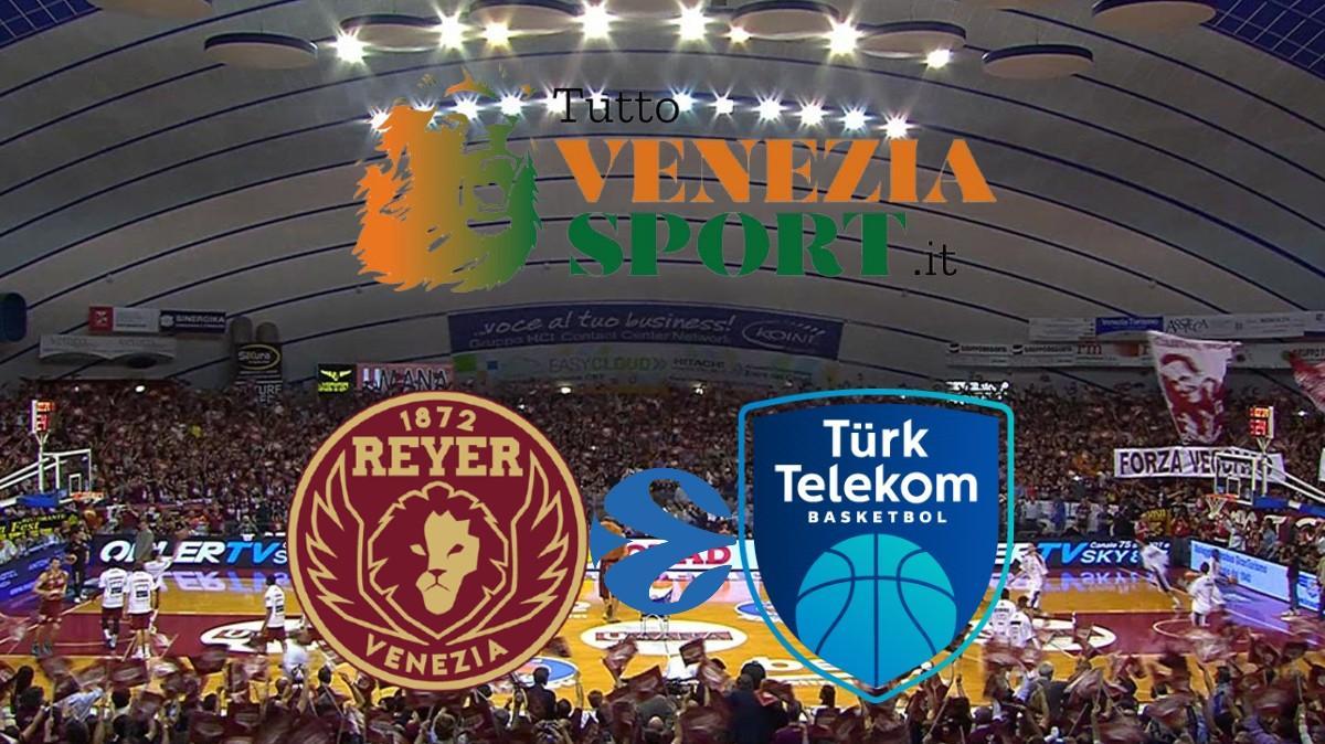 LIVE Eurocup Reyer Venezia-Turk Telekom Ankara (21:00) 3° round di Eurocup.