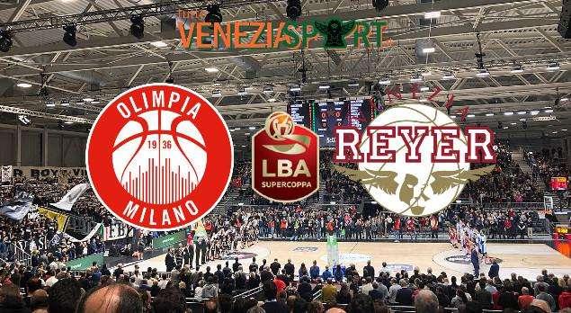 LIVE SUPERCOPPA - Milano-Reyer (76-67) La Reyer esce sconfitta dalla semifinale di Supercoppa 