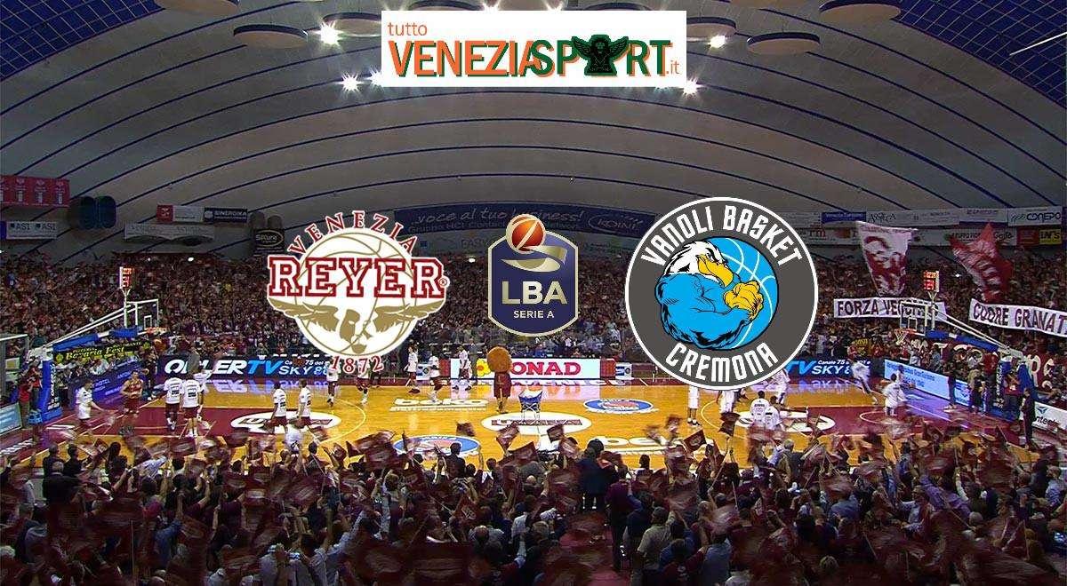 LIVE SERIE A1 - Reyer-Vanoli Cremona (67-55) "Una Reyer dalla difesa rocciosa vince contro la Vanoli Cremona" fine del match