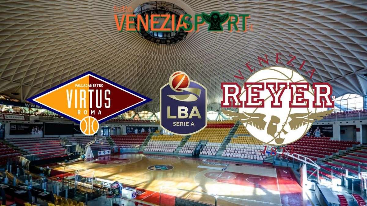 LIVE SERIE A1 - Virtus Roma-Reyer (71-89) Venezia domina Roma, agile vittoria Orogranata. Fine del match