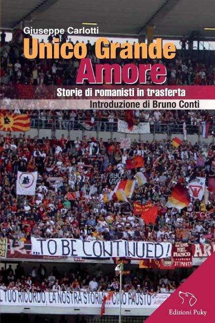 Domani presentazione del libro Unico Grande Amore - Storie di romanisti in trasferta, presente Tempestilli 