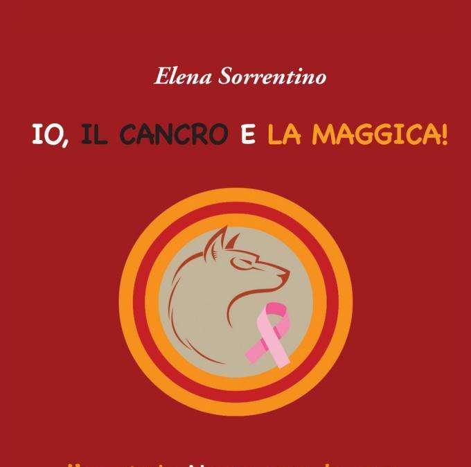 Il 15 dicembre esce il racconto lungo "Io, il cancro e la Maggica" di Elena Sorrentino. FOTO!